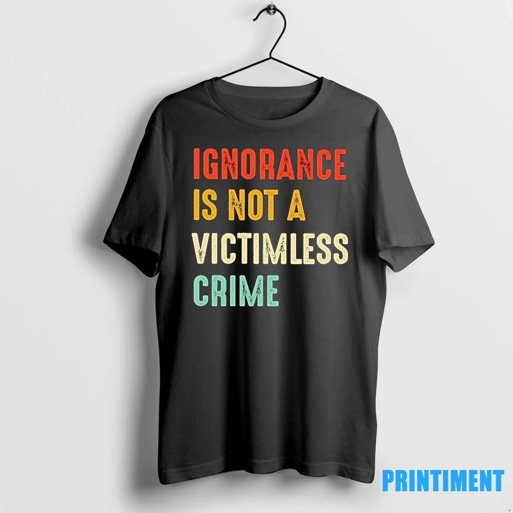 Ignorance Is Not A Victimless Crime Tshirts Sweater