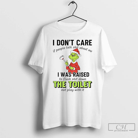 Classic Grinch Christmas I Dont Care If People Talk Shit About Me I Was Raised