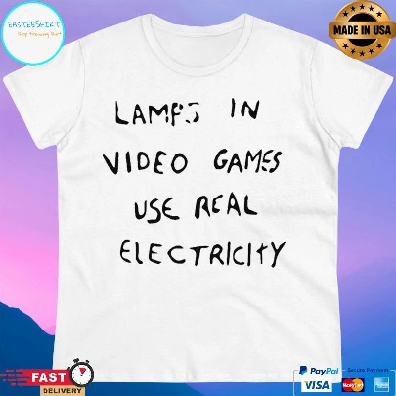Lamps In Video Games Use Real Electricity T-shirt