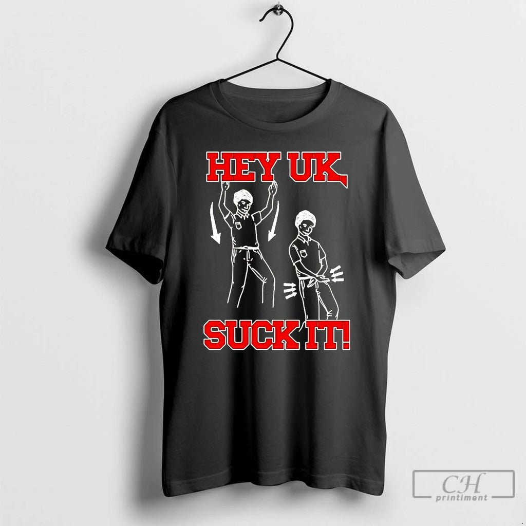Premium Hey Uk Suck It T Shirts