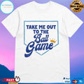 Take Me Out To The Ball Game King T-shirt