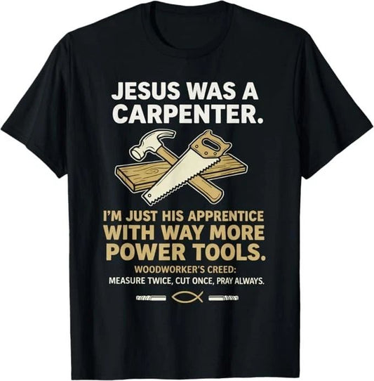Jesus was A Carpenter Way More Power Tools T-Shirt