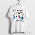 Classic I Bet Leaving Your Wife And Kids Feels Good As Fuck T Shirts