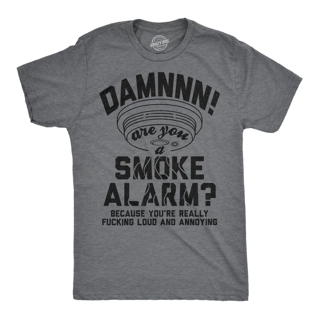 Mens Funny T Shirts Damn Are You A Smoke Alarm Sarcastic Joke Tee For Men
