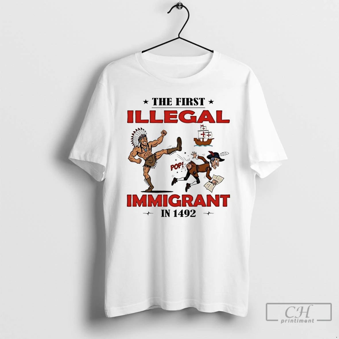 Classic Native Americans The First Illegal Immigrant In 1492 T Shirts