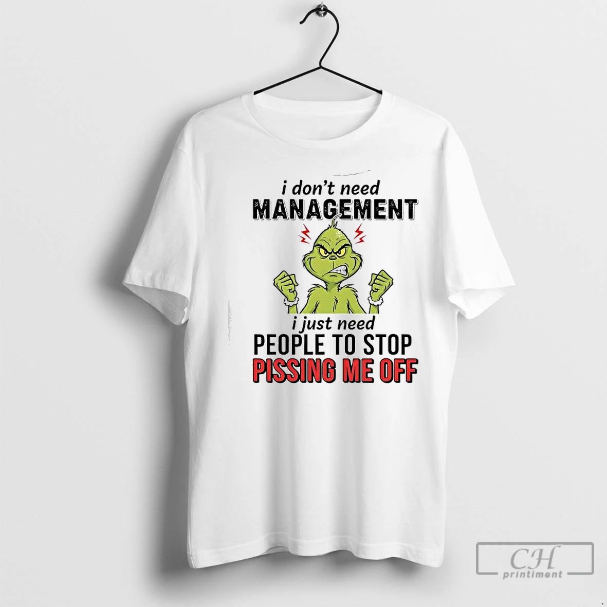 Classic Xmas Grinch I Dont Need Management I Just Need People To Stop Pissing Me