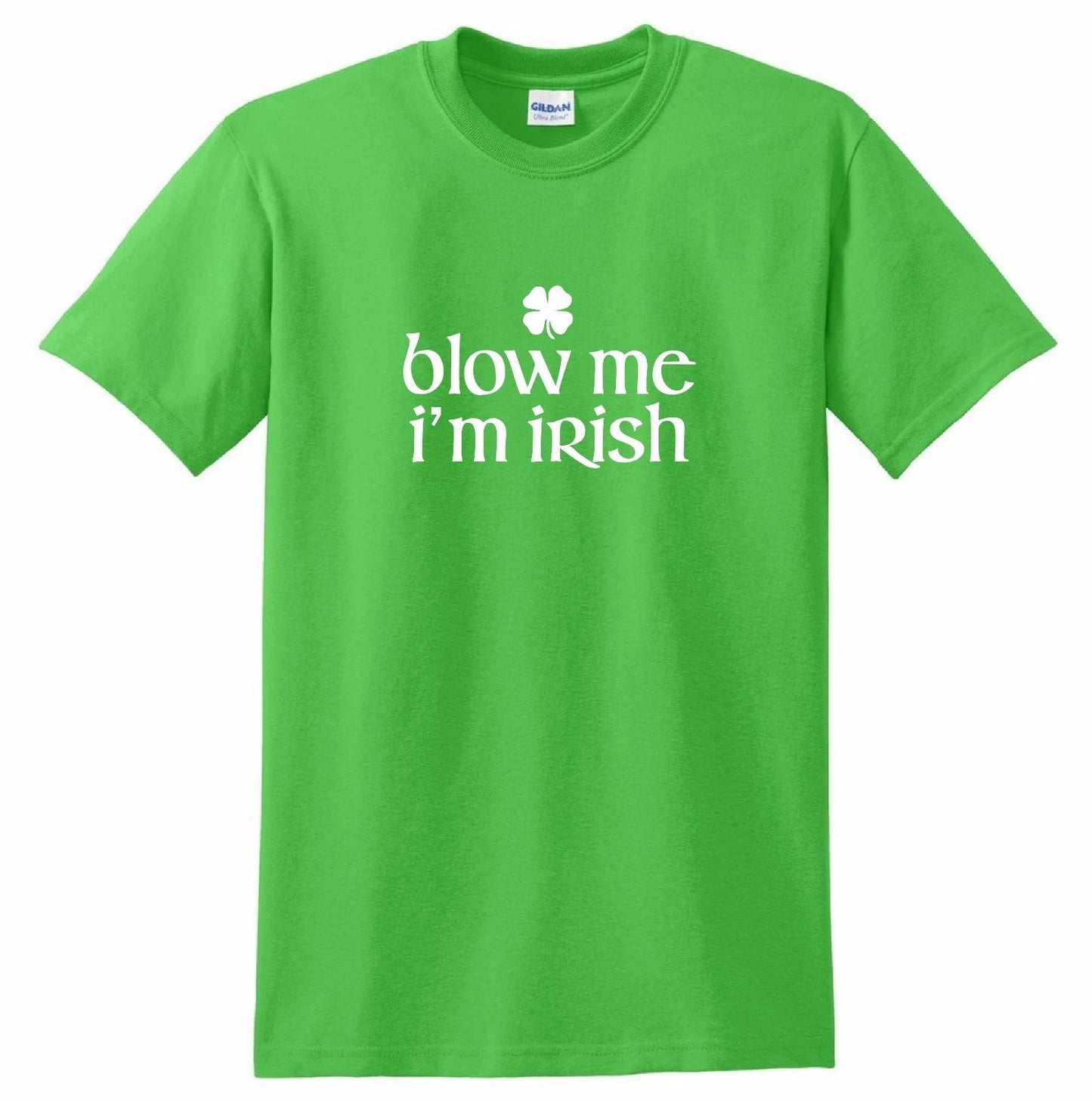 blow me i'm irish T-shirt Shirt Ireland St. Patty's T's funny shamrock clover