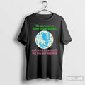 Classic Earth We Are Here To Fart Around And Dont Let Anyone Tell You Differently