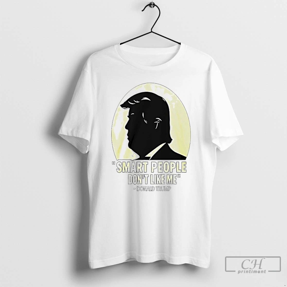 Classic Donald Trump Smart People Dont Like Me T Shirts