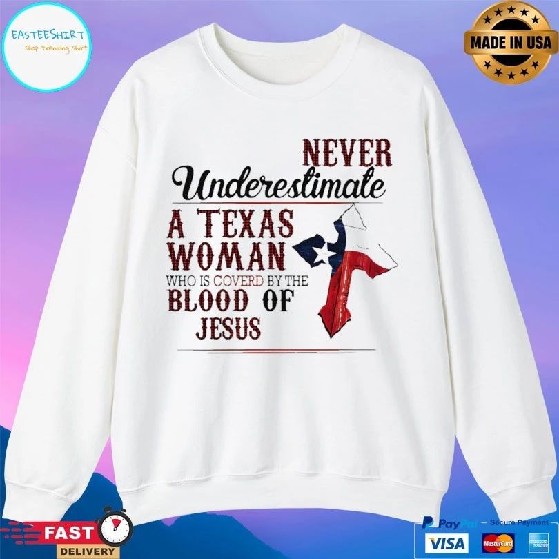 Never Underestimate A Texas Woman Who Is Covered By The Blood Of Jesus T-shirt