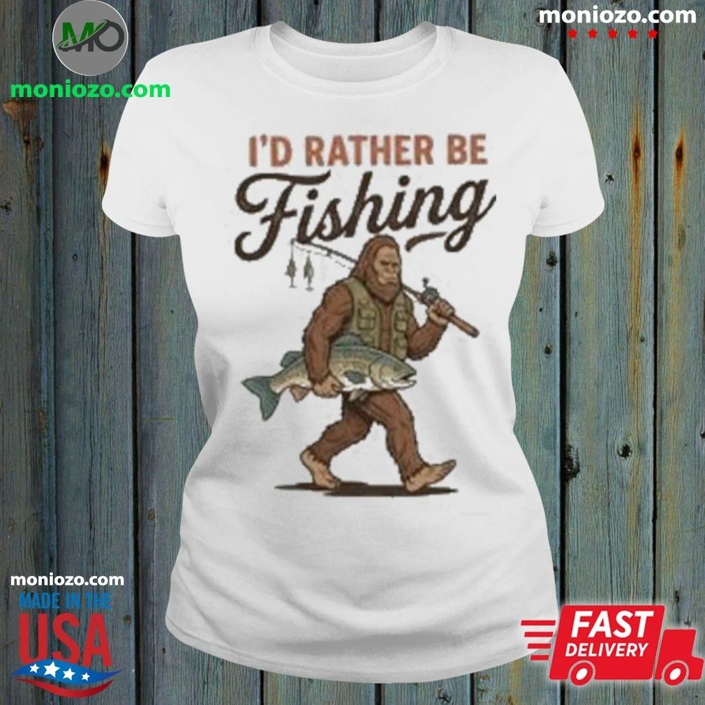 Bigfoot Fishing I’d Rather Be Fishing Shirt