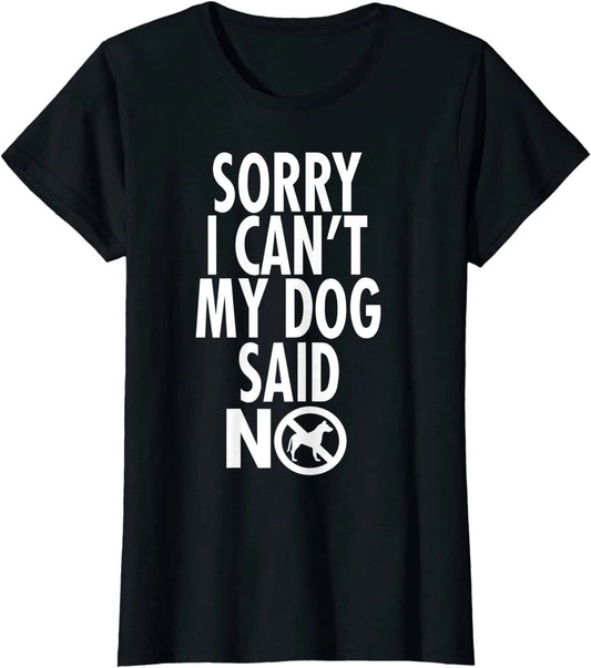 Dog Lover Funny Gift Sorry I Can't My Dog Said No Ladies' Crewneck T-Shirt