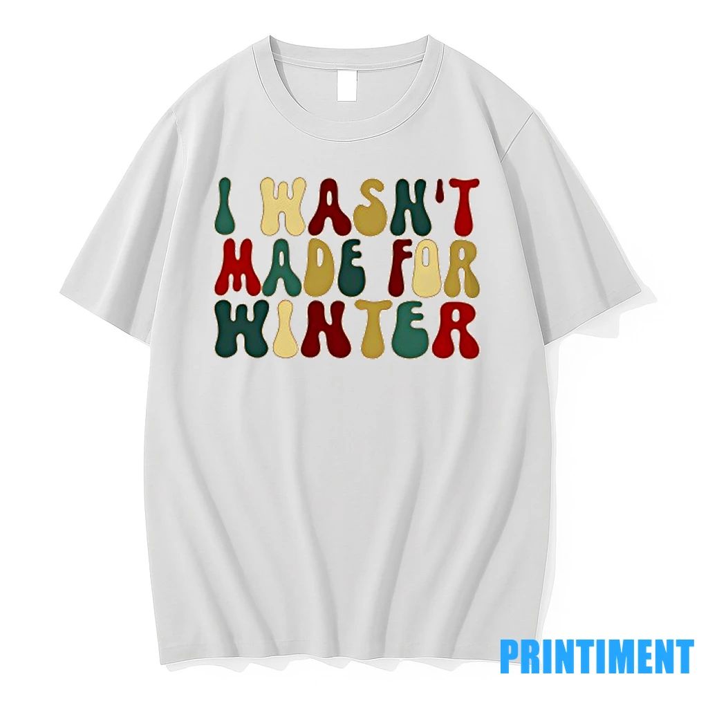 I Wasnt Made For Winte Tshirts Sweater