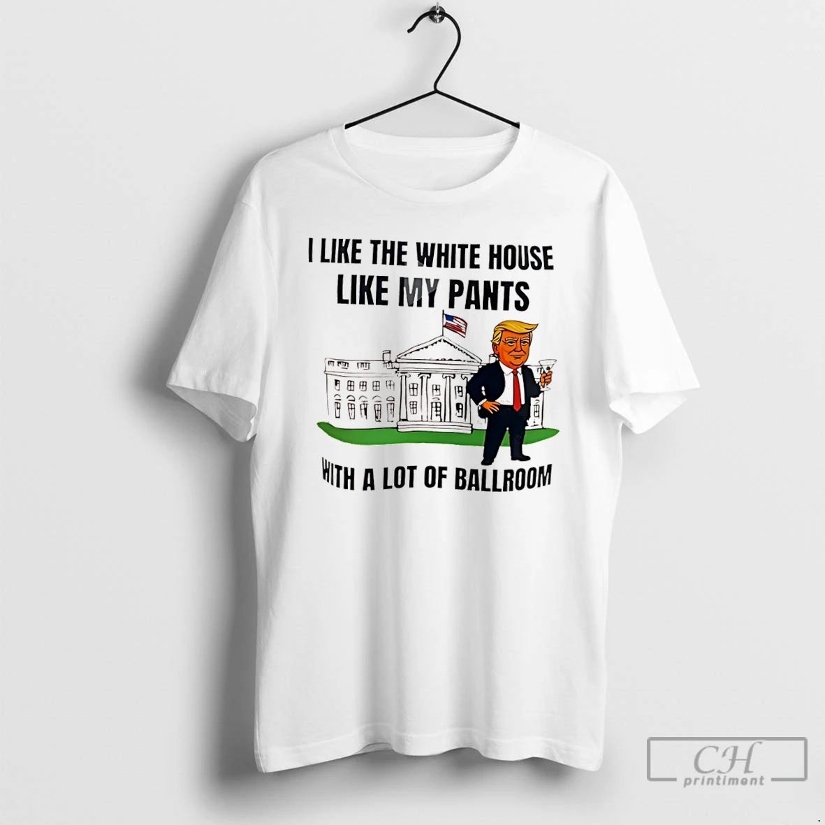Classic I Like The White House Like My Pants With A Lot Of Ballroom Donald
