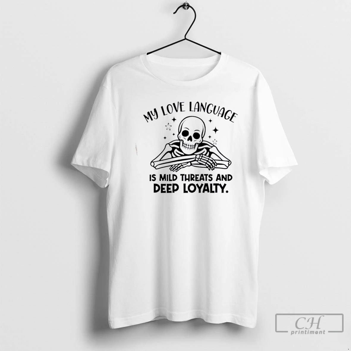 Classic Skeleton My Love Language Is Mild Threats And Deep Loyalty T Shirts