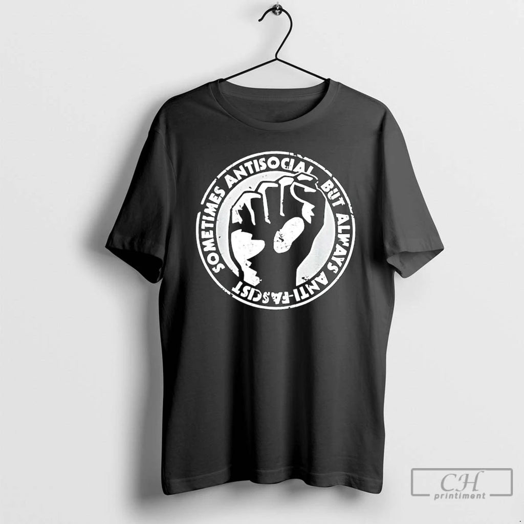 Classic Sometimes Antisocial Always Anti Facist T Shirts