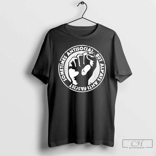 Classic Sometimes Antisocial Always Anti Facist T Shirts