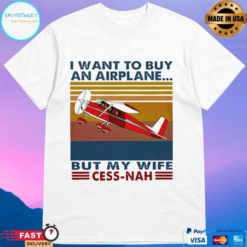 I Want To Buy An Airplane But My Wife Cessna Vintage T-shirt