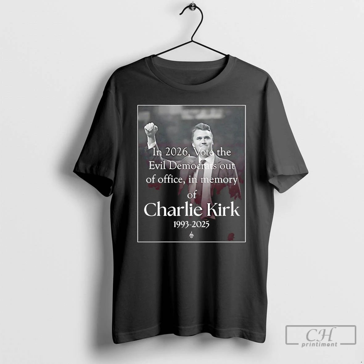 Classic In 2026 Vote The Evil Democrats Out Of Office In Memory Of Charlie Kirk