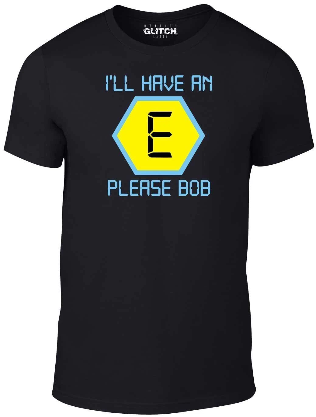 I'll have an E T-Shirt - Funny retro t shirt Bob Blockbusters tv fashion rave uk