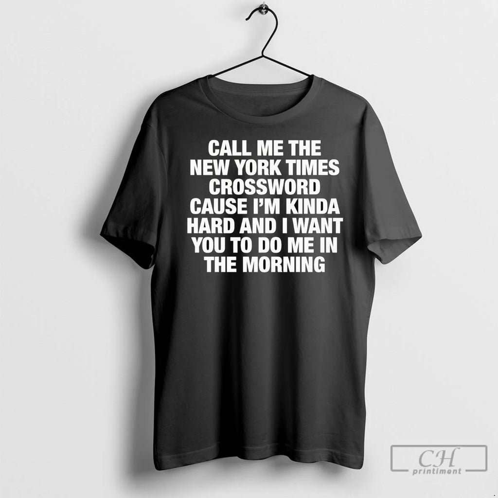 Premium Call Me The New York Times Im Kinda Hard I Want You To Do