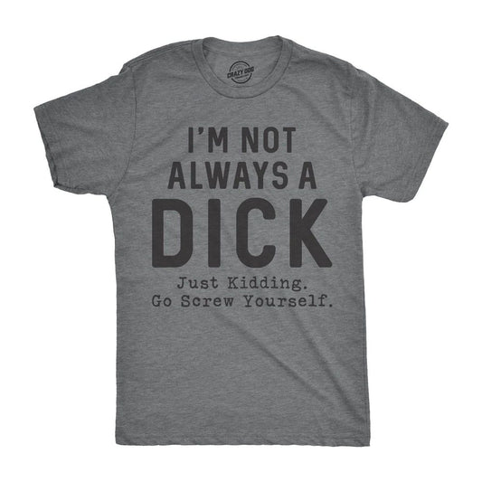 Mens Im Not Always A  T Shirt Funny Sarcastic A-Hole Tee for Guys