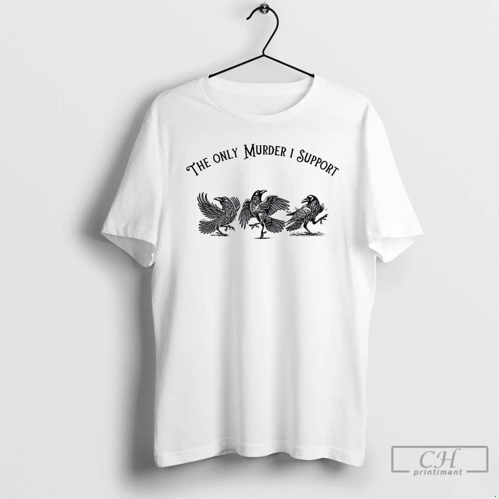 Premium Crow Bird The Only Murder I Support T Shirts