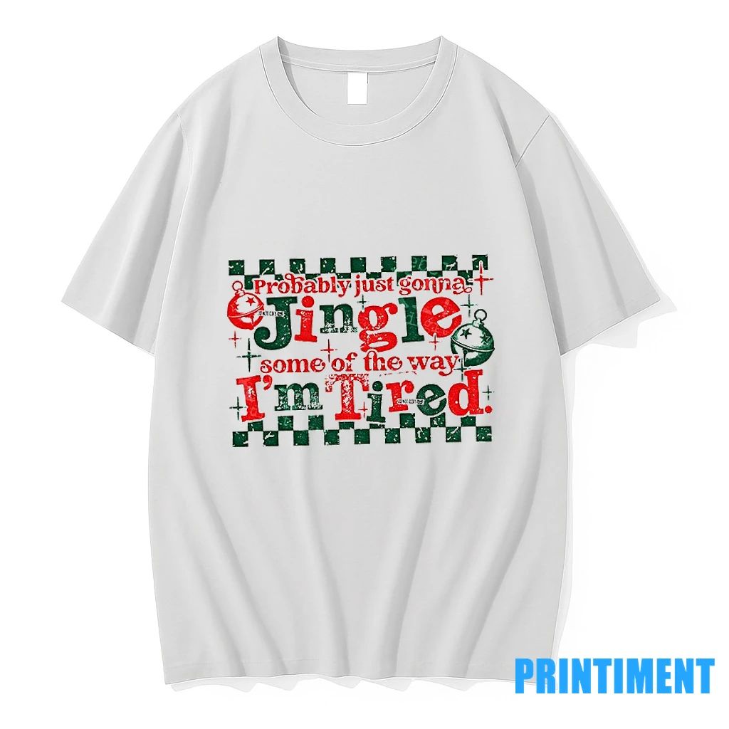 Probably Just Gonna Jingle Some Of The Way Im Tired Funny Christmas 2025 Tshirts Sweater