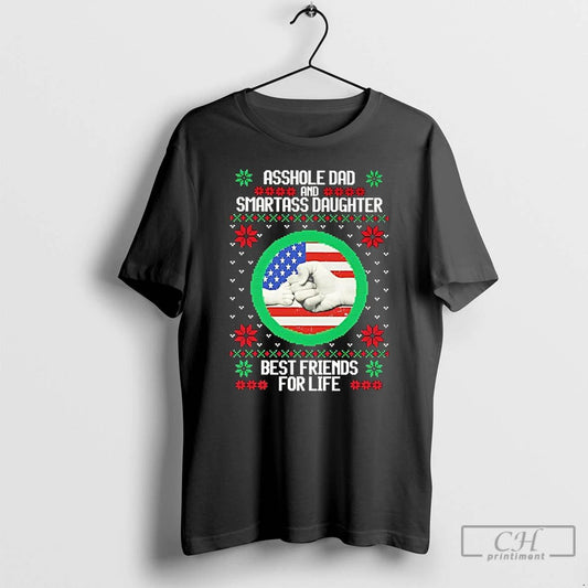 Classic Asshole Dad Smartass Daughter Best Friends For Life Ugly Christmas T Shirts