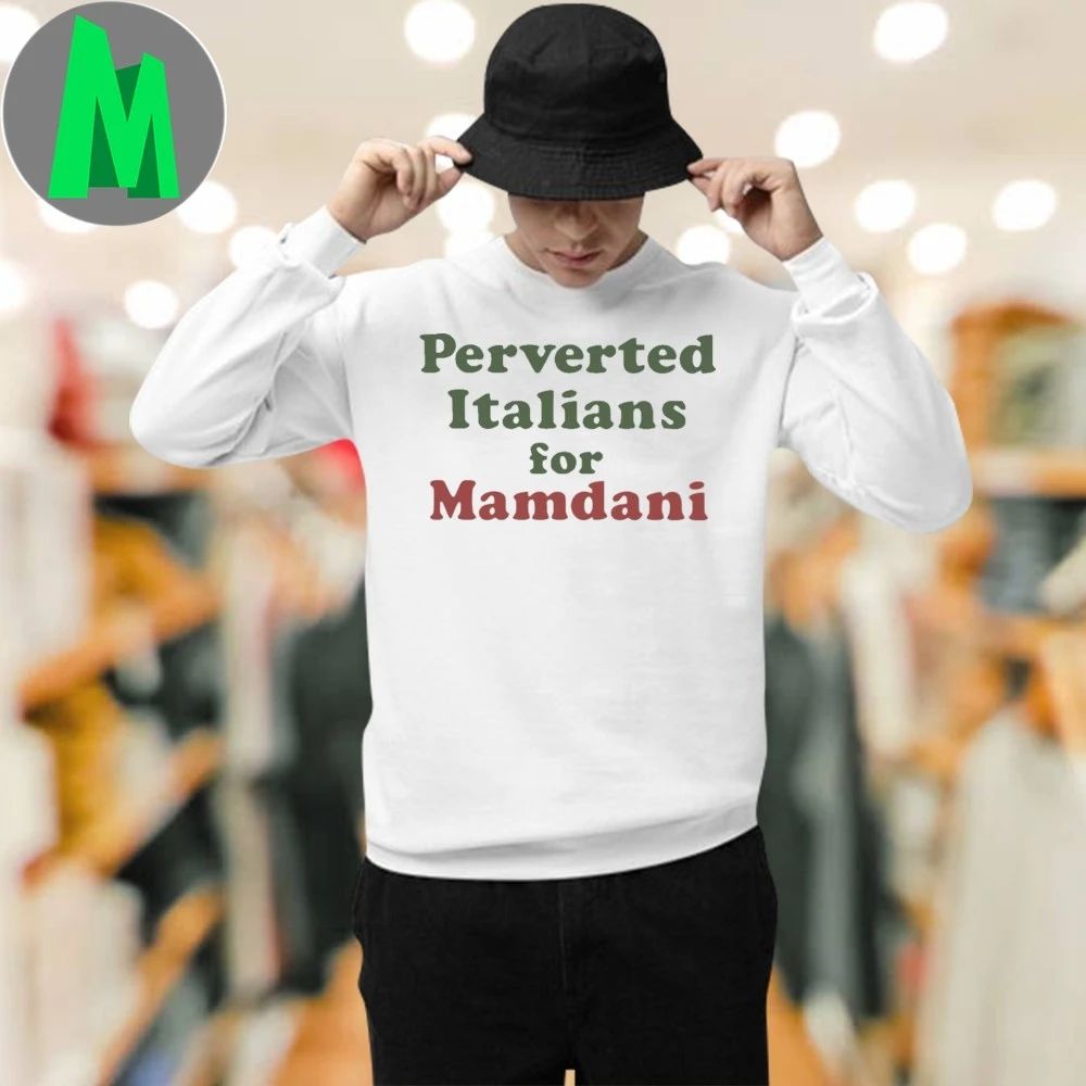 Zohran Mamdani Perverted Italians For Mamdani Shirt