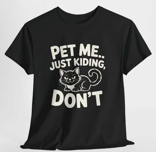 Pet Me Just Kidding Don’t Cat T Shirt Funny Cat Lover Gift Unisex Graphic Tee