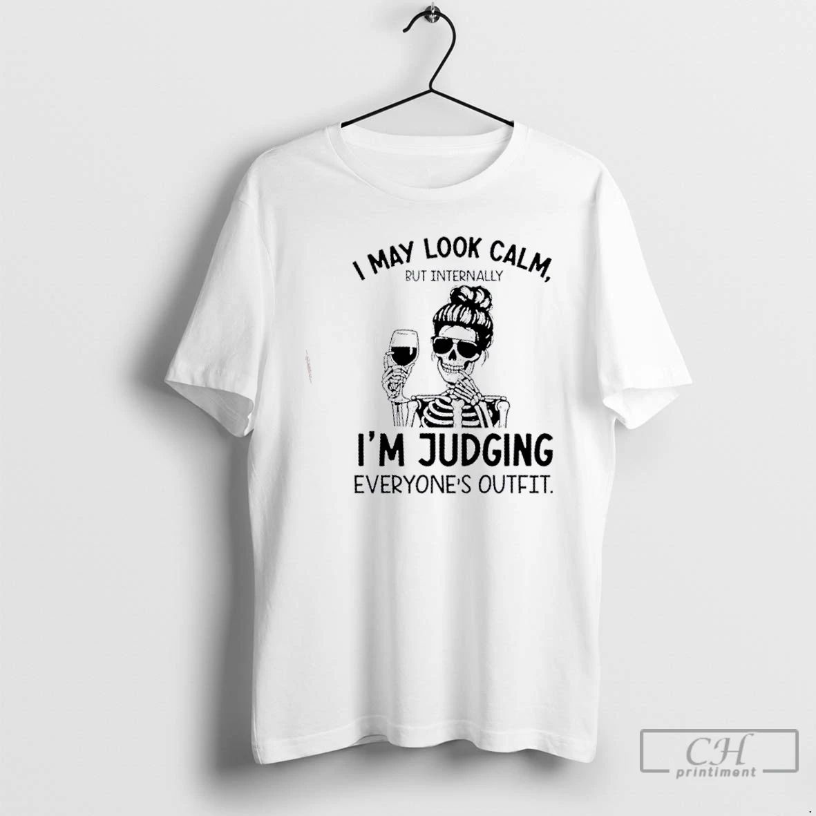 Classic Skeleton I May Look Calm But Internally Im Judging Everyones Outfit T Shirts