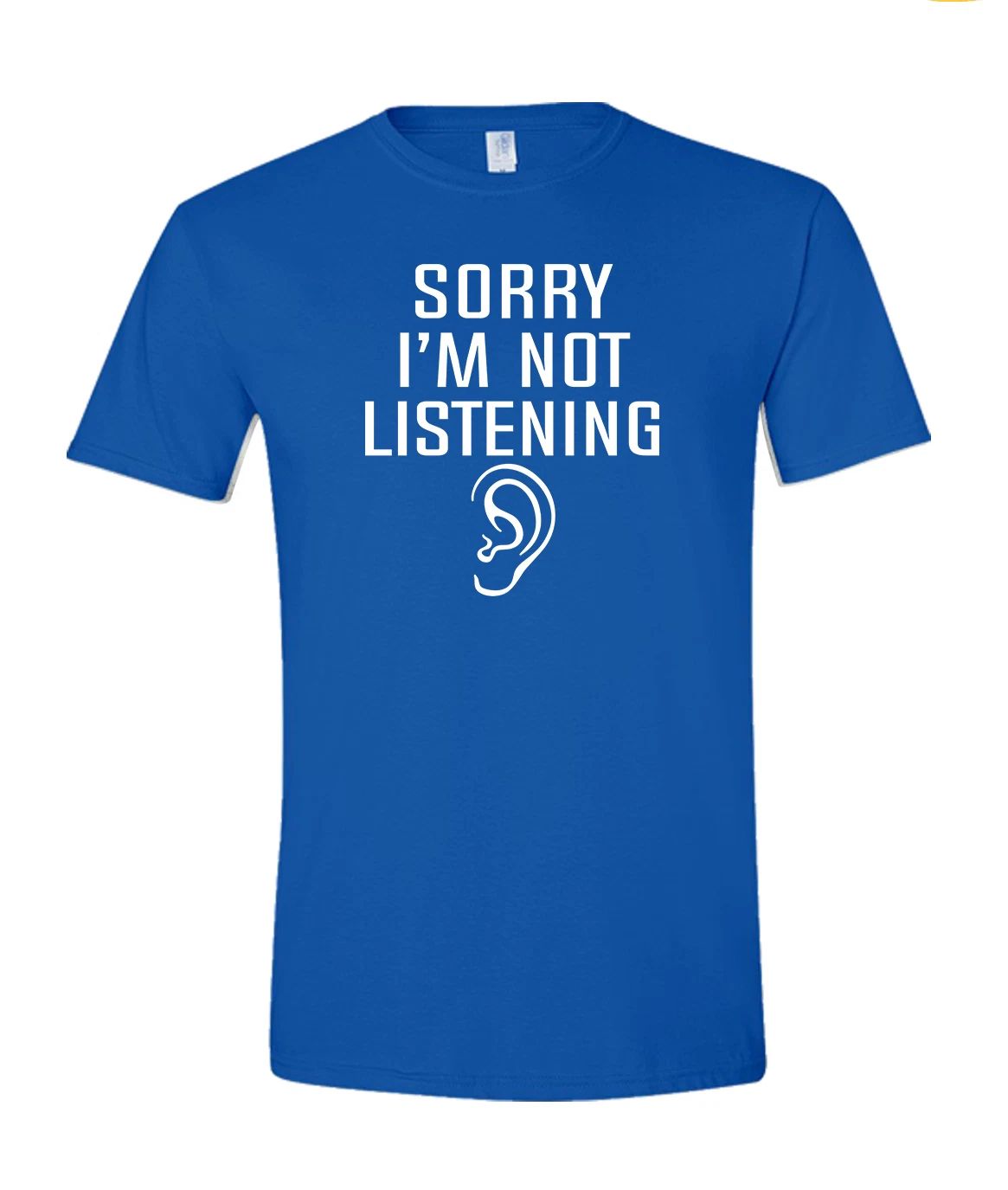 SORRY I'M NOT LISTENING Funny Novelty Graphic T-Shirt, Funny Ear Print Humor Tee