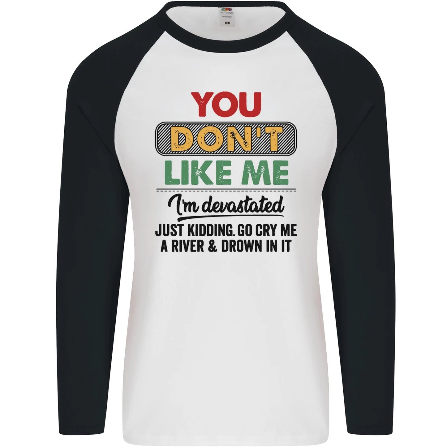 You Dont Like Me Funny Sarcastic Slogan Mens L/S Baseball T-Shirt