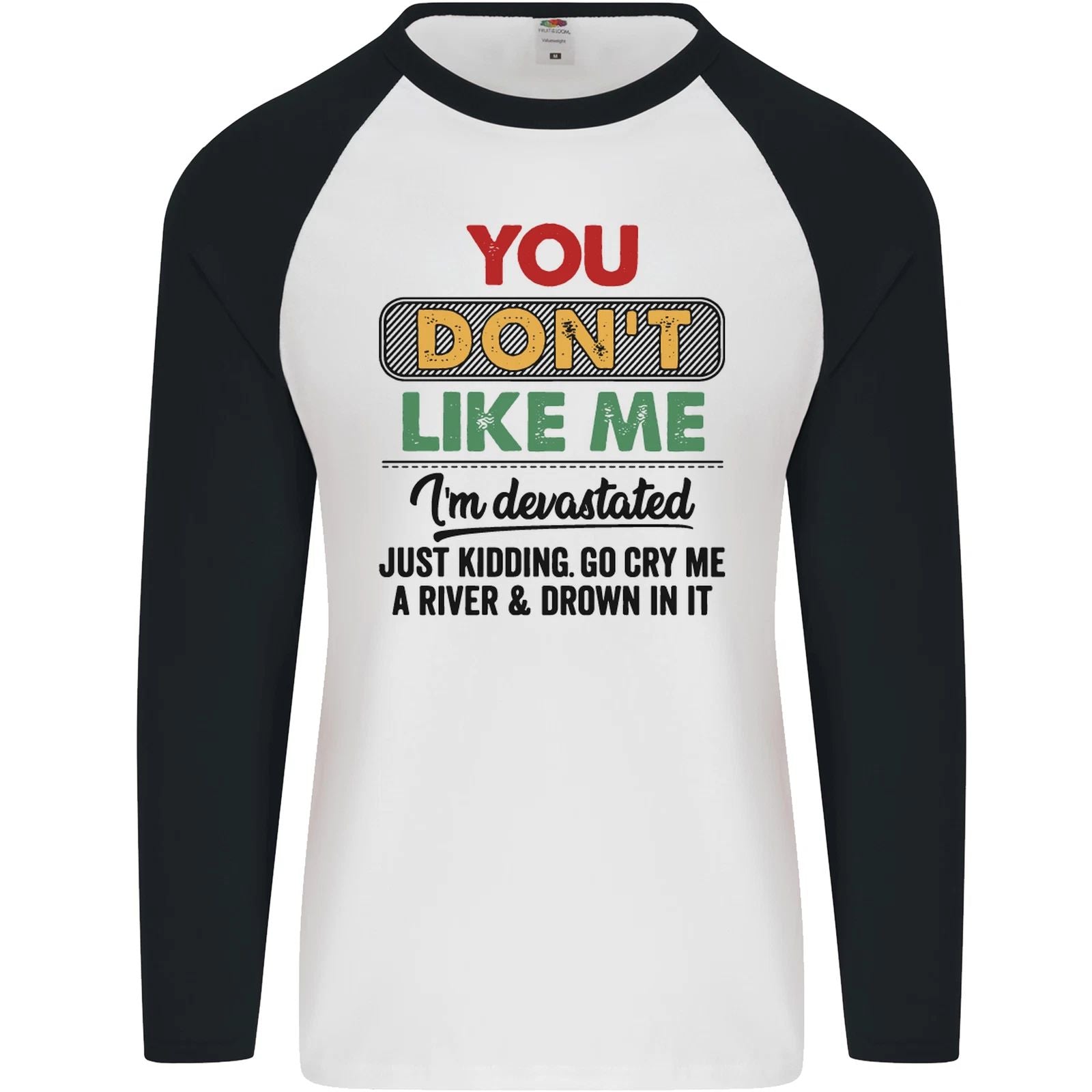 You Dont Like Me Funny Sarcastic Slogan Mens L/S Baseball T-Shirt