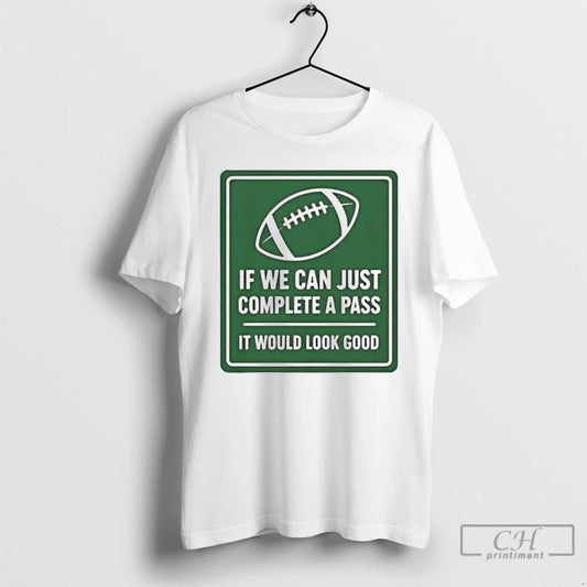 Classic If We Can Complete A Pass It Would Look Good Signboard Football T Shirts