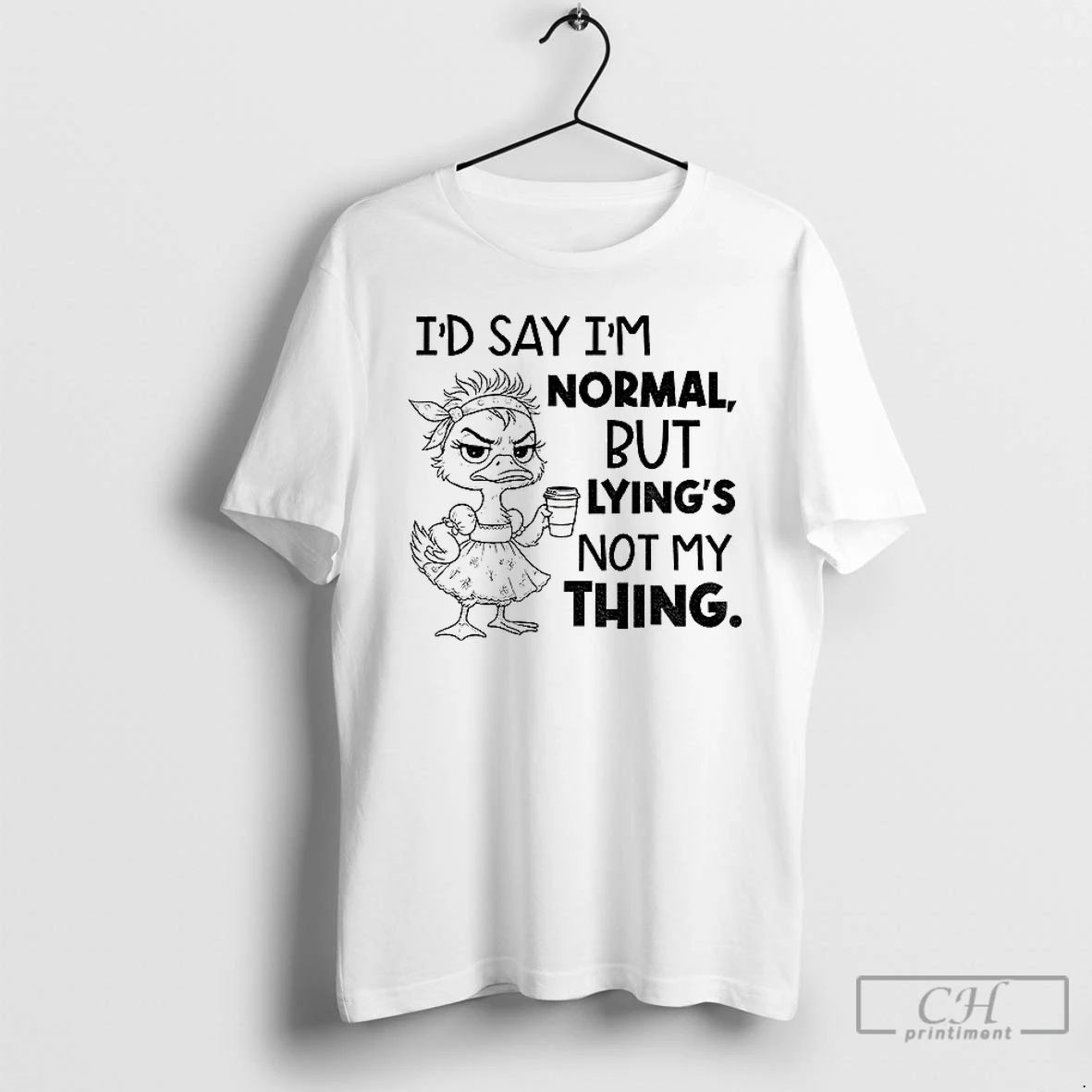 Classic Lady Duck Id Say Im Normal But Lyings Not My Thing T Shirts