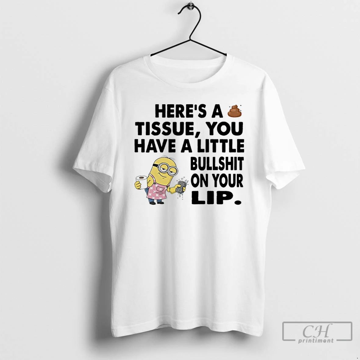 Classic Minions Heres A Tissue You Have A Little Bullshit On Your Lip T Shirts