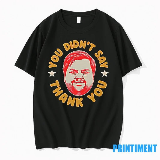 Jd Vance You Didnt Say Thank You Meme Tshirts Sweater