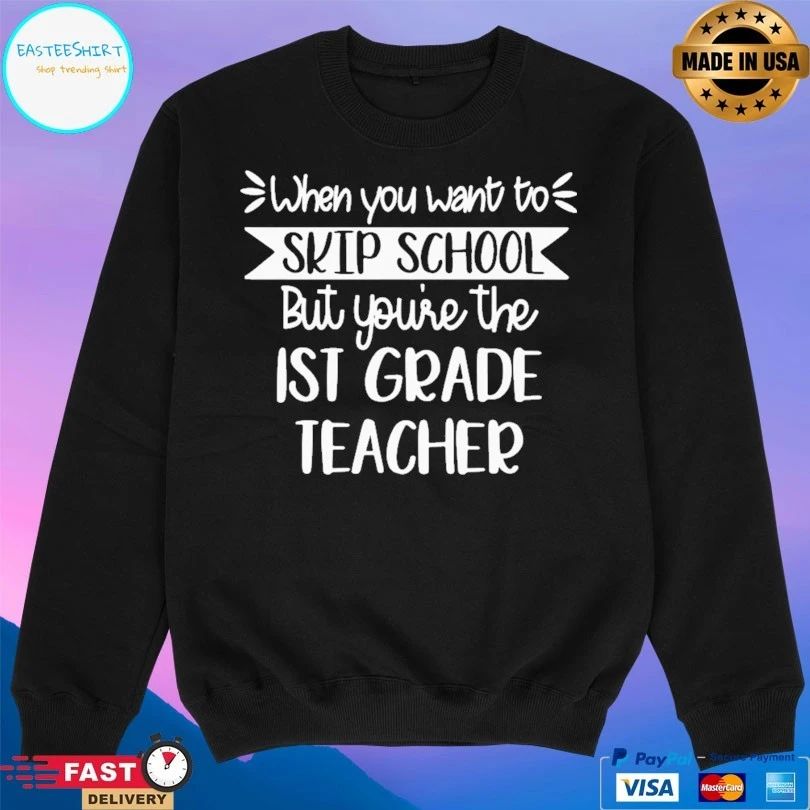 When You Want To Skip School But You’re The Ist Grade Teacher T-shirt