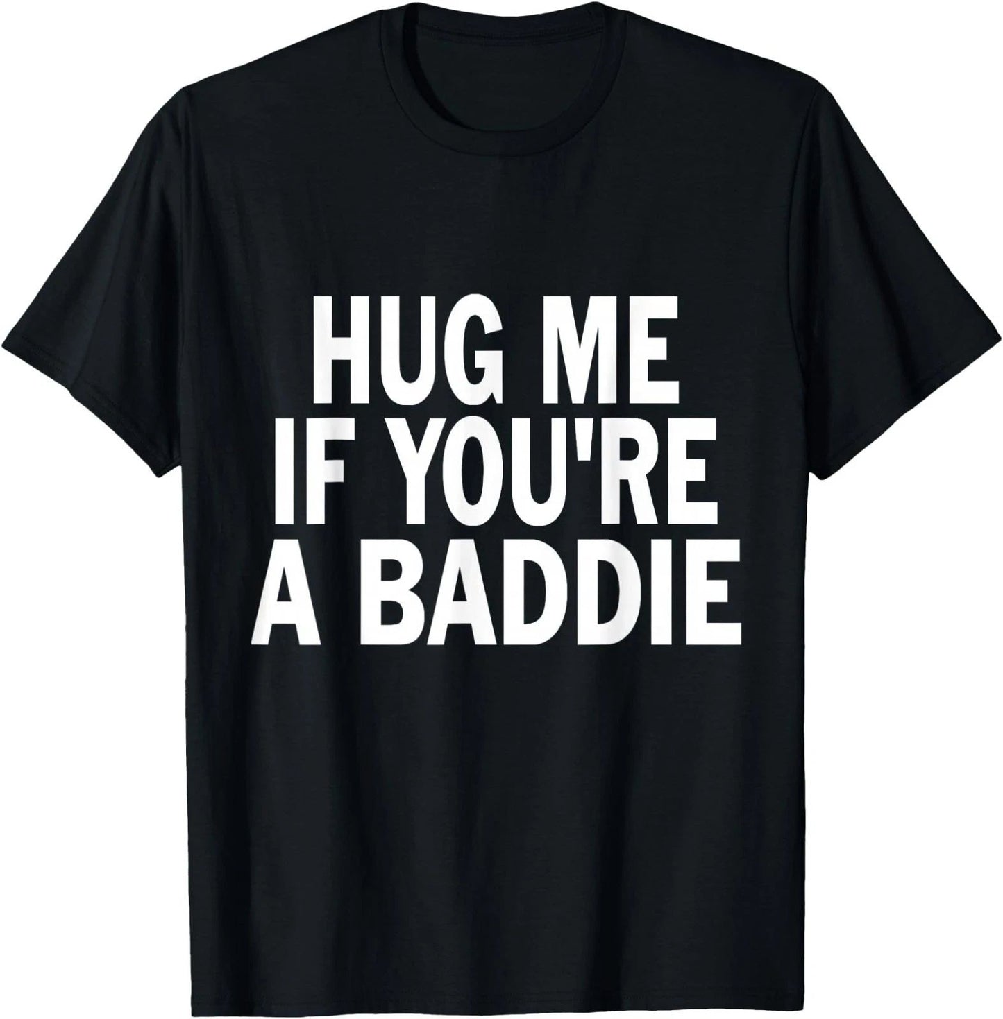 I Need A Hug Me If You're A Baddie Funny Gag UNISEX T-Shirt ,Gildan 5000 Tee