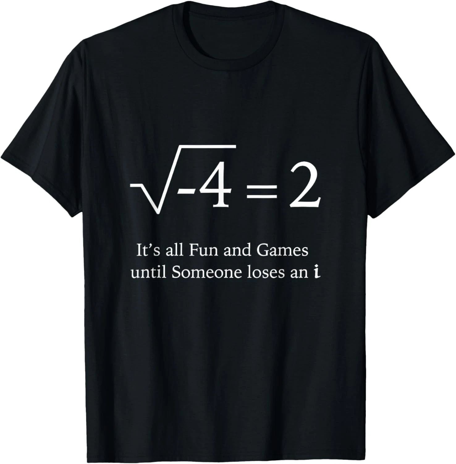 It's all fun and games until someone loses an i Funny math T-Shirt