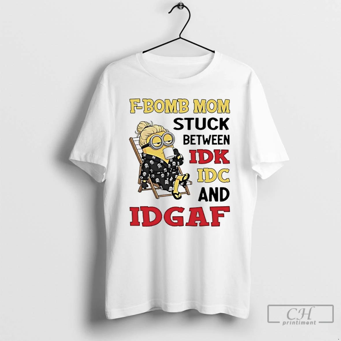 Classic Minions F Bomb Mom Stuck Between Idk Idc And Idgaf T Shirts