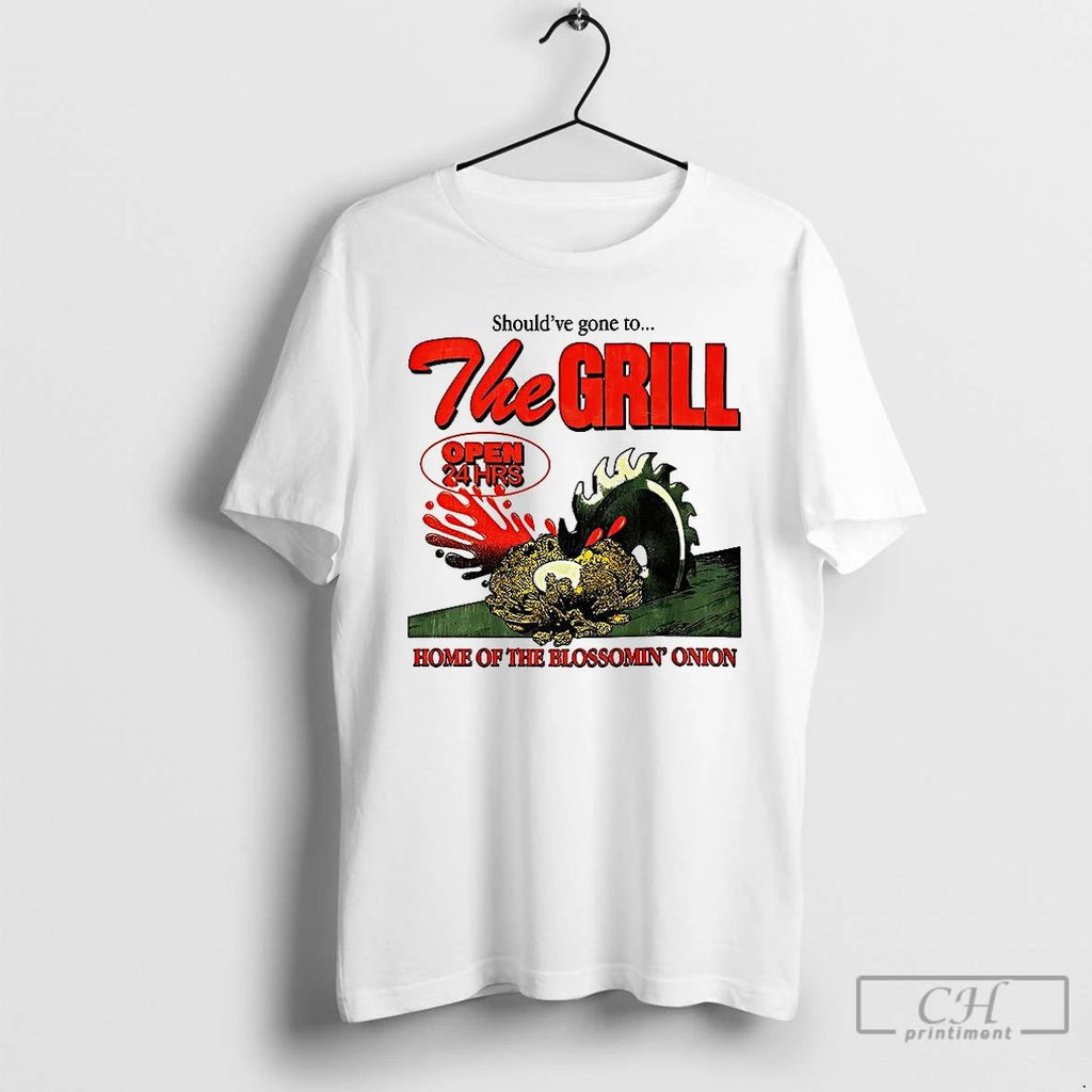 Premium The Grill Shouldve Gone To Home Of The Bloomin Onion T Shirts