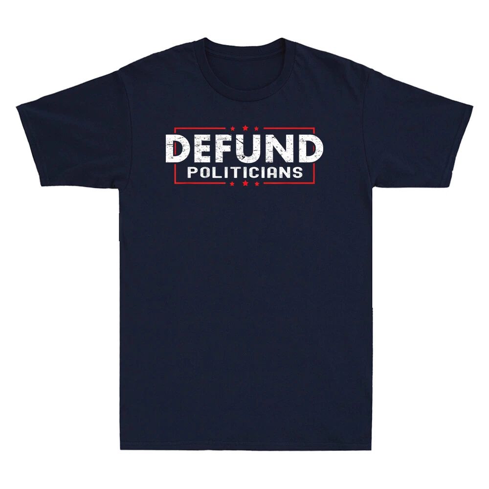 Defund Politicians T-Shirt Libertarian Gift Government Political Vintage Men Top