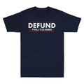 Defund Politicians T-Shirt Libertarian Gift Government Political Vintage Men Top