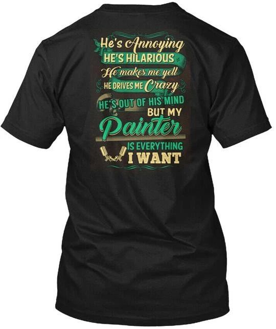 Cute Painters Lady Hes Annoying Hilarious T-Shirt Made in the USA Size S to 5XL