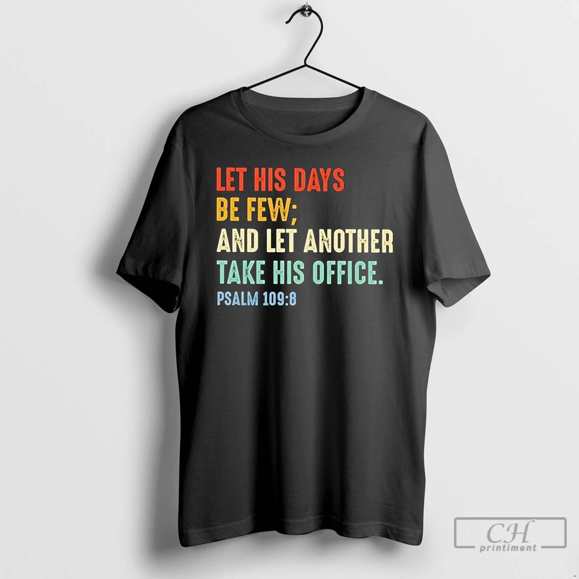 Classic Let His Days Be Few And Let Another Take His Office T Shirts