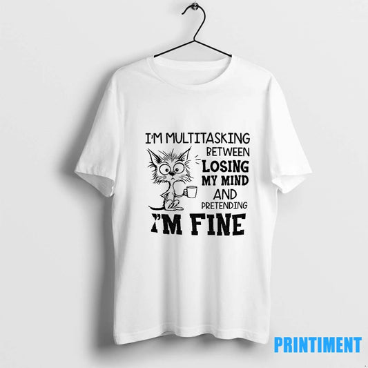 Cat Im Multitasking Between Losing My Mind And Pretending Im Fine Tshirts Sweater