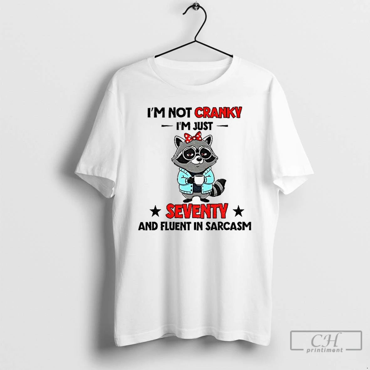 Classic Raccoon Im Not Cranky Im Just Seventy And Fluent In Sarcasm T Shirts